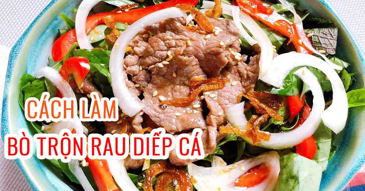 Cách làm bò trộn rau diếp cá siêu ngon tốt cho sức khỏe | Lami Farm